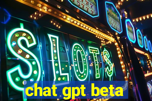 chat gpt beta