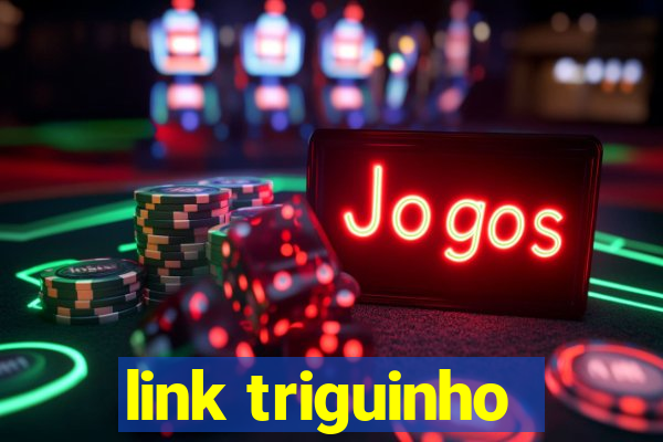 link triguinho