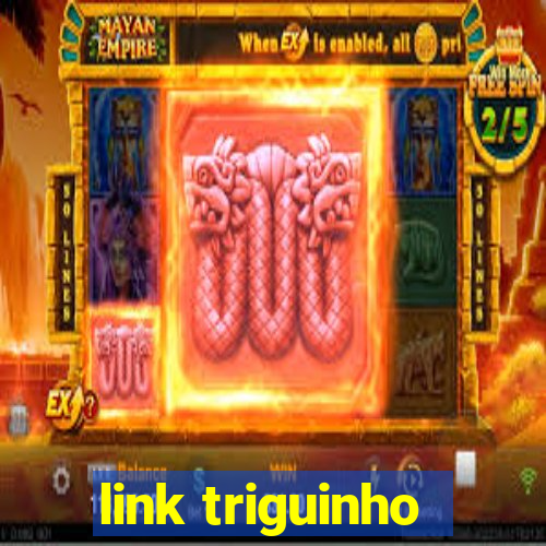 link triguinho