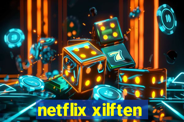 netflix xilften