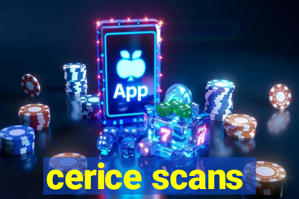 cerice scans