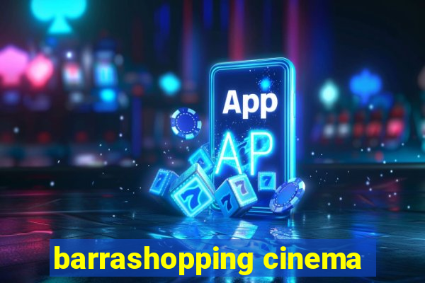 barrashopping cinema