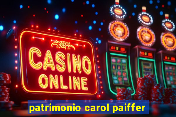 patrimonio carol paiffer