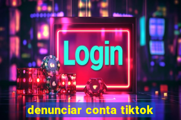 denunciar conta tiktok