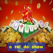 o rei do show filme completo dublado drive