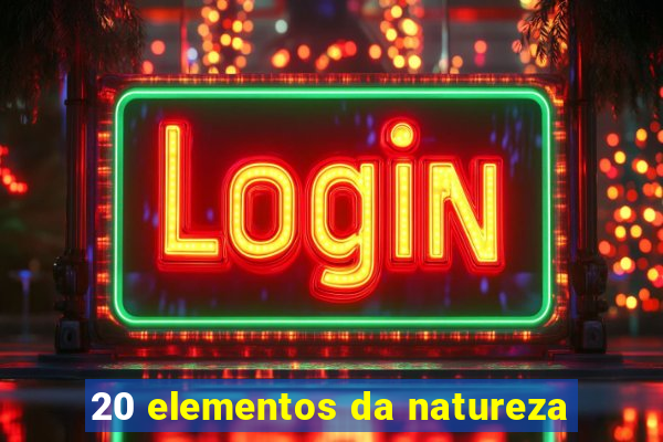 20 elementos da natureza