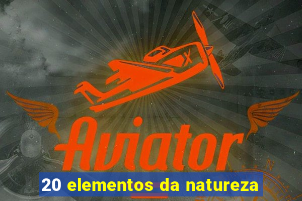 20 elementos da natureza