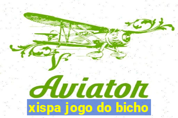 xispa jogo do bicho