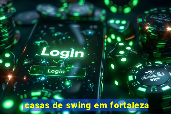 casas de swing em fortaleza