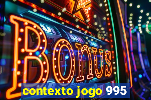 contexto jogo 995