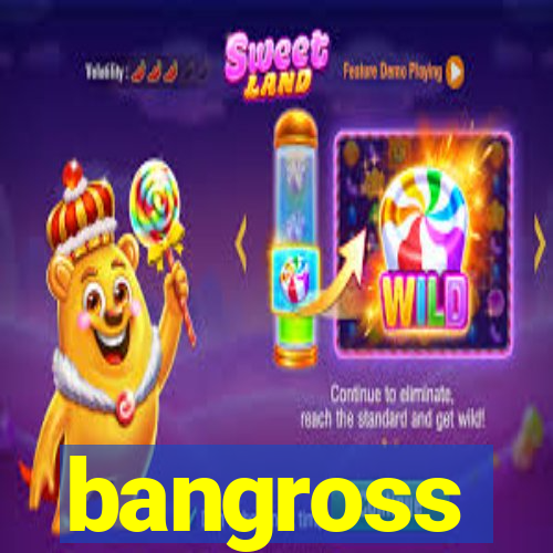 bangross