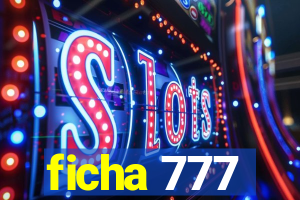 ficha 777