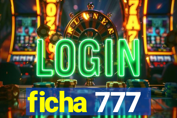 ficha 777