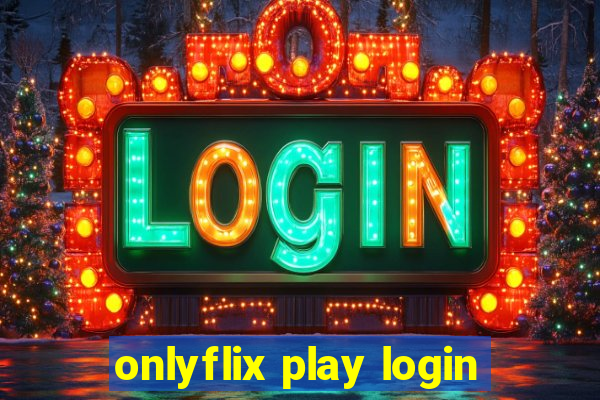 onlyflix play login