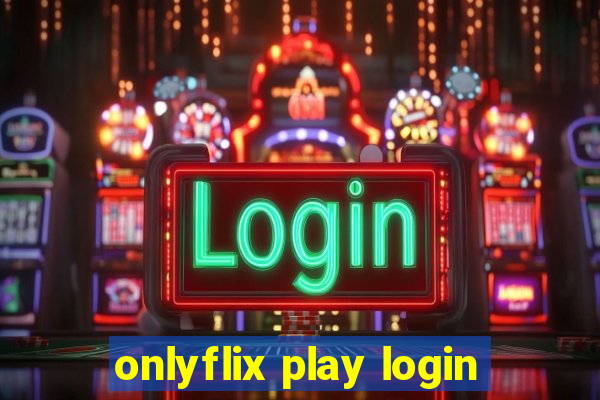 onlyflix play login