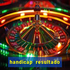 handicap resultado final - 2