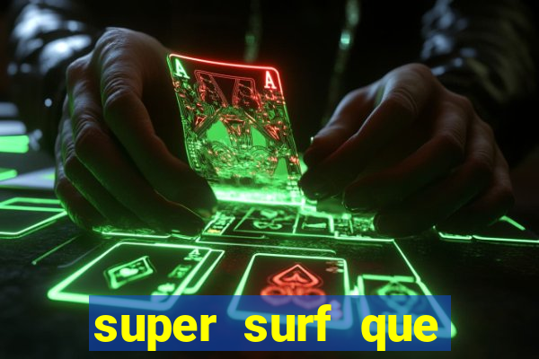 super surf que ganha dinheiro