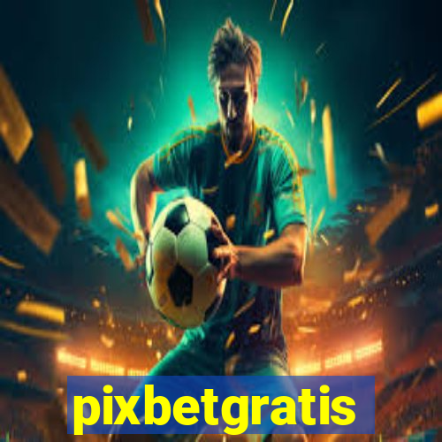 pixbetgratis