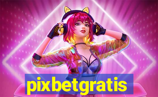 pixbetgratis