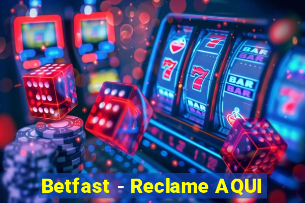 Betfast - Reclame AQUI