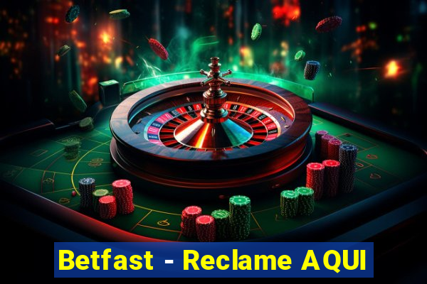 Betfast - Reclame AQUI