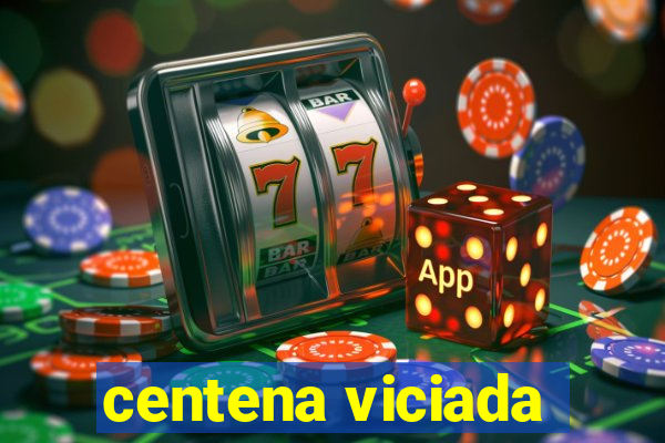 centena viciada