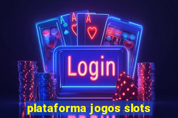 plataforma jogos slots