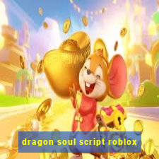 dragon soul script roblox