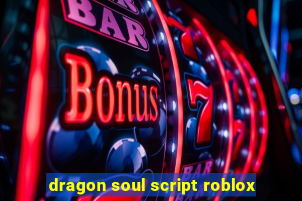 dragon soul script roblox