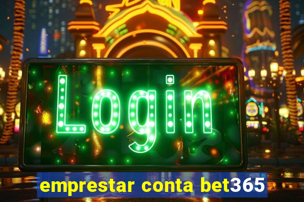 emprestar conta bet365