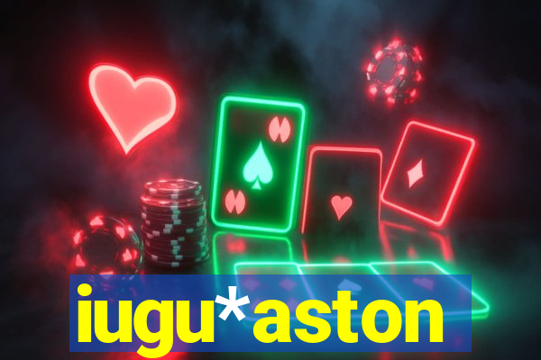 iugu*aston