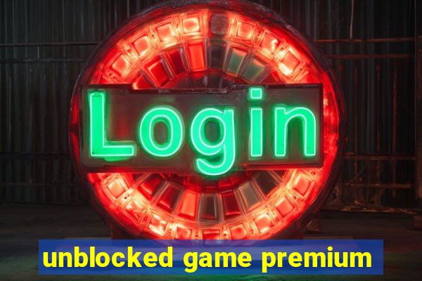 unblocked game premium