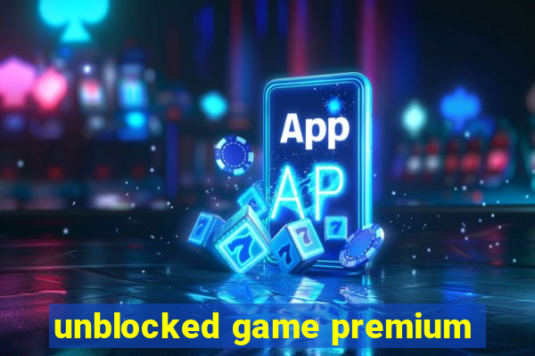 unblocked game premium