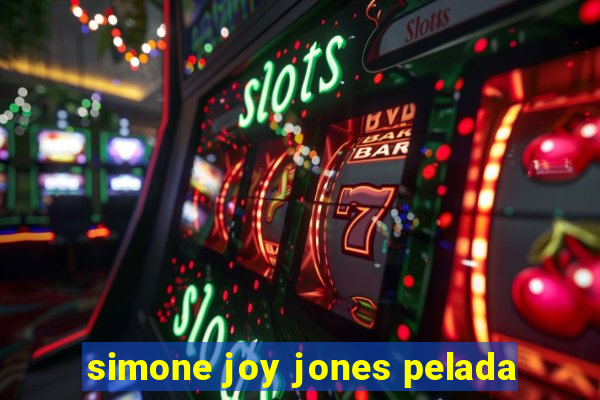 simone joy jones pelada