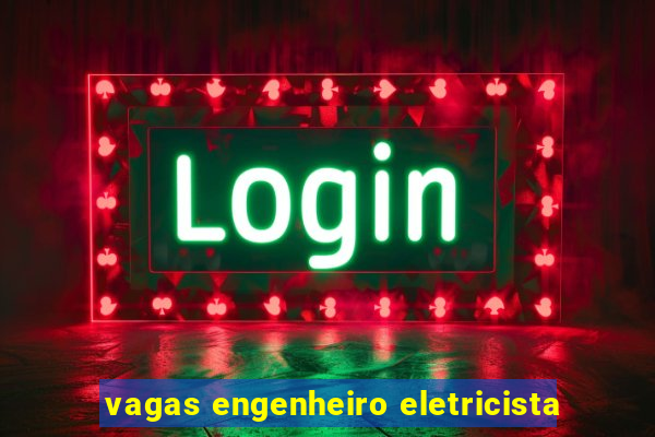 vagas engenheiro eletricista