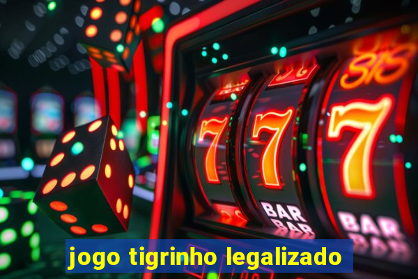 jogo tigrinho legalizado