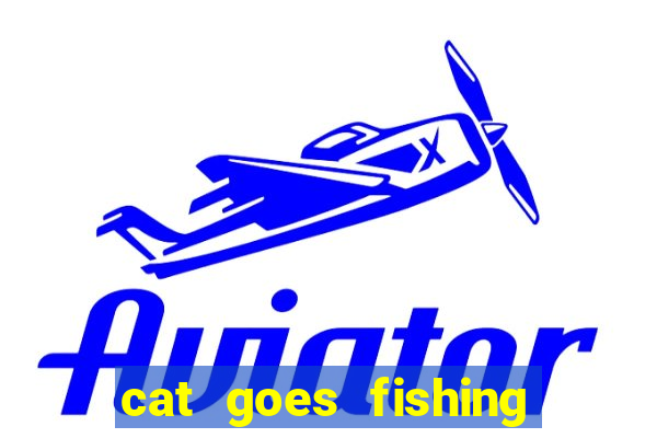 cat goes fishing free download