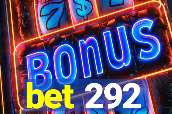 bet 292