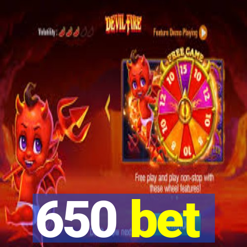 650 bet