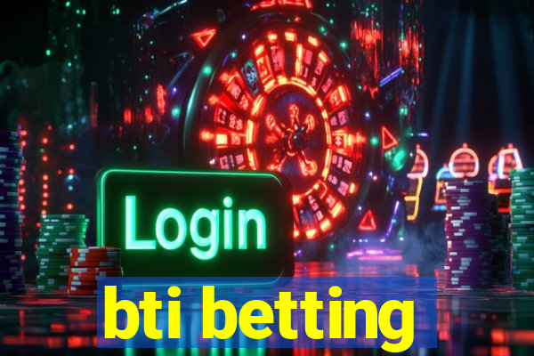 bti betting