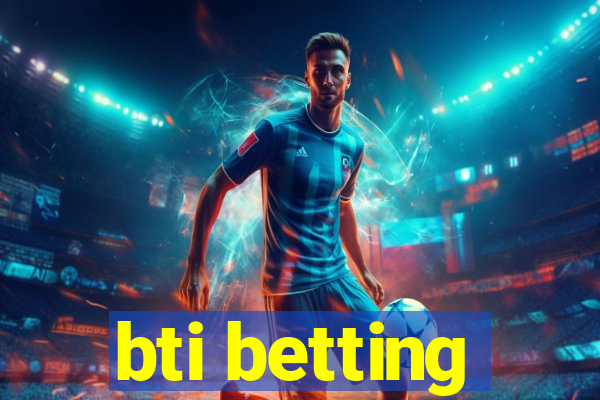 bti betting