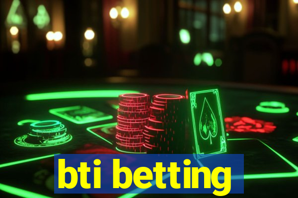 bti betting