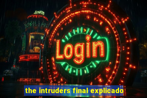 the intruders final explicado