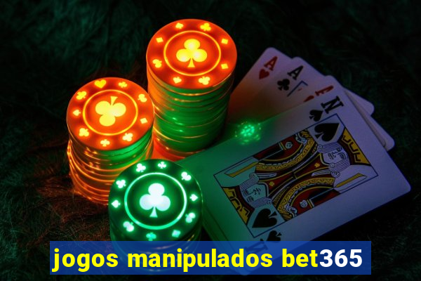 jogos manipulados bet365