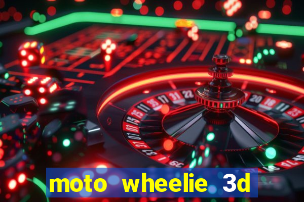 moto wheelie 3d dinheiro infinito