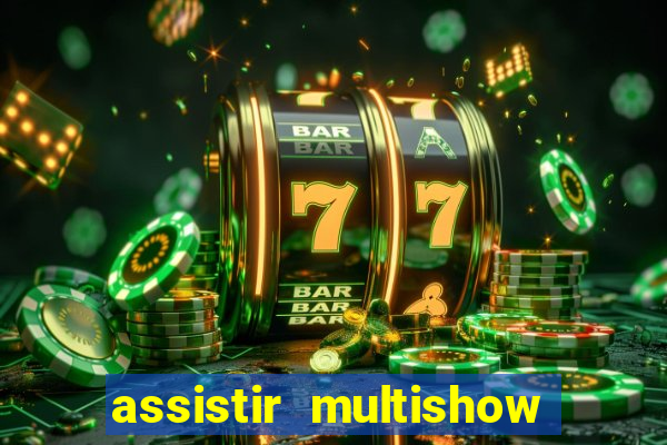 assistir multishow online gratis