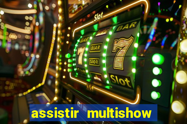 assistir multishow online gratis