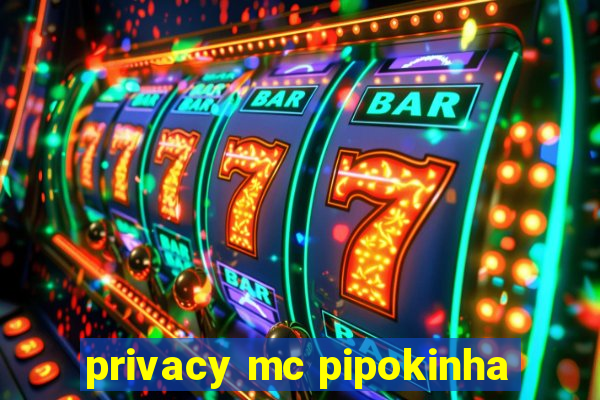 privacy mc pipokinha