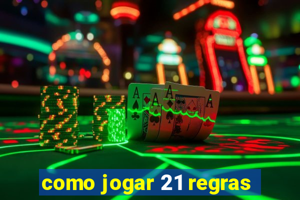 como jogar 21 regras