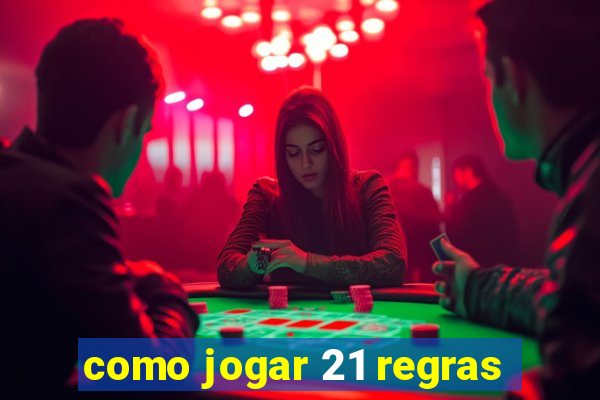 como jogar 21 regras